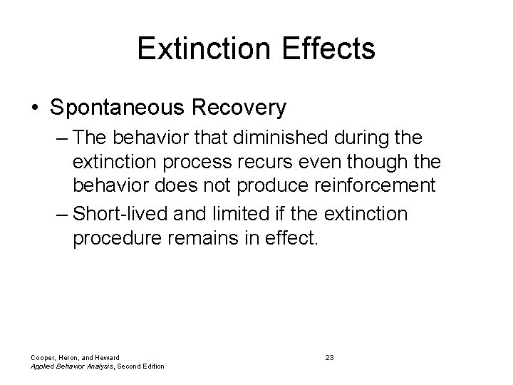 Extinction Effects • Spontaneous Recovery – The behavior that diminished during the extinction process