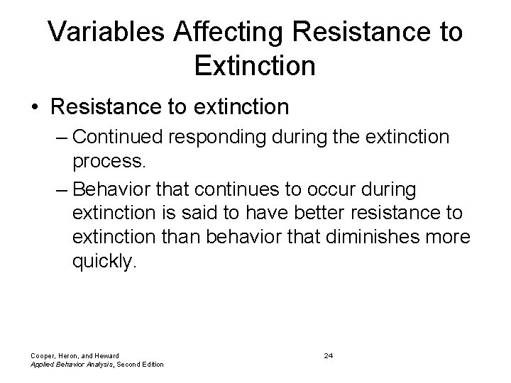 Variables Affecting Resistance to Extinction • Resistance to extinction – Continued responding during the