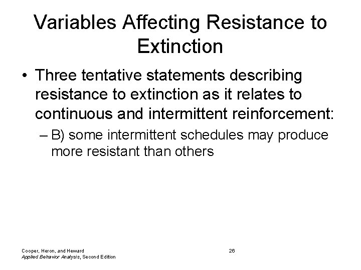 Variables Affecting Resistance to Extinction • Three tentative statements describing resistance to extinction as