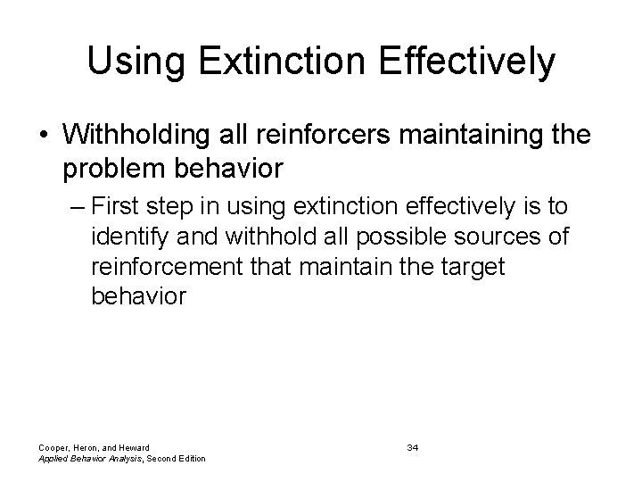 Using Extinction Effectively • Withholding all reinforcers maintaining the problem behavior – First step
