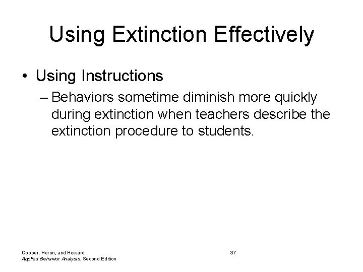 Using Extinction Effectively • Using Instructions – Behaviors sometime diminish more quickly during extinction