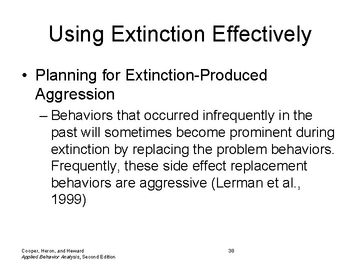 Using Extinction Effectively • Planning for Extinction-Produced Aggression – Behaviors that occurred infrequently in