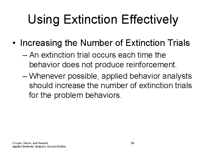 Using Extinction Effectively • Increasing the Number of Extinction Trials – An extinction trial