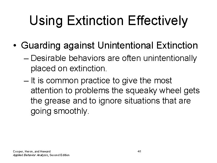 Using Extinction Effectively • Guarding against Unintentional Extinction – Desirable behaviors are often unintentionally