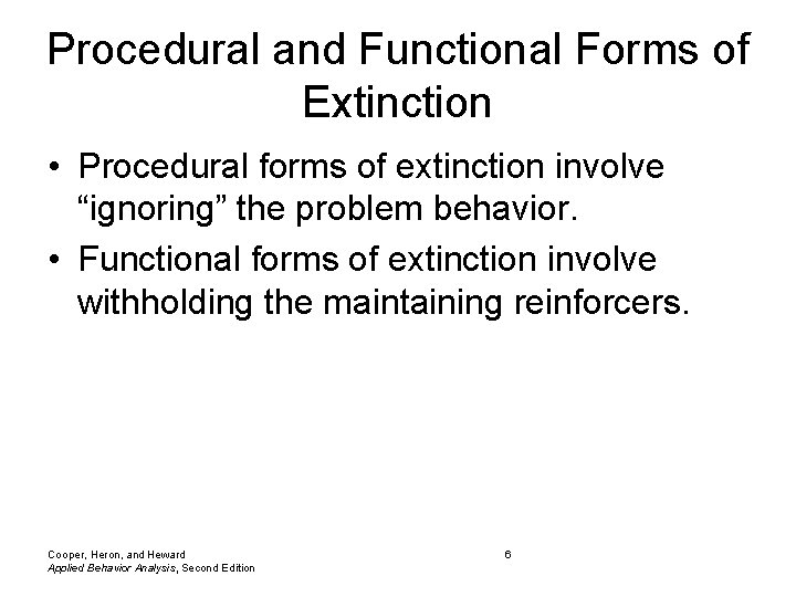 Procedural and Functional Forms of Extinction • Procedural forms of extinction involve “ignoring” the