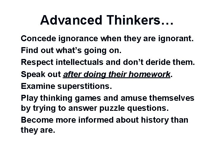 Advanced Thinkers… n n n n Concede ignorance when they are ignorant. Find out