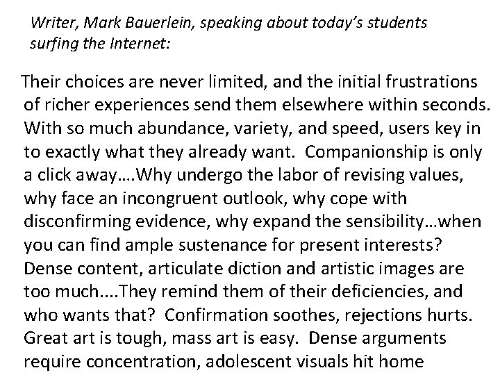 Writer, Mark Bauerlein, speaking about today’s students surfing the Internet: “Their choices are never