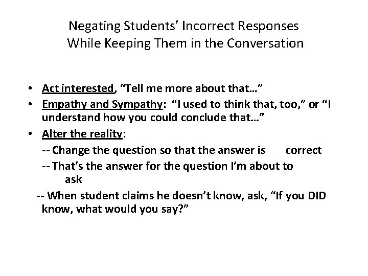 Negating Students’ Incorrect Responses While Keeping Them in the Conversation • Act interested, “Tell