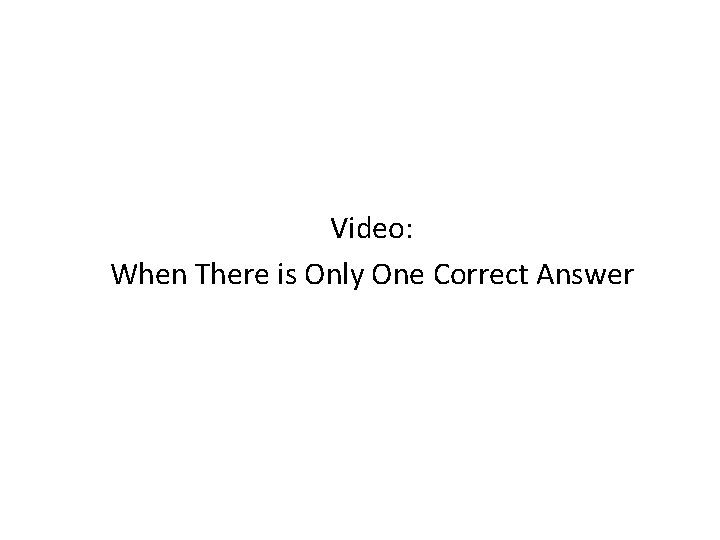 Video: When There is Only One Correct Answer 