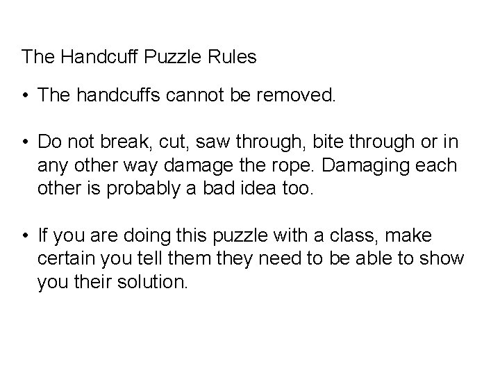 The Handcuff Puzzle Rules • The handcuffs cannot be removed. • Do not break,