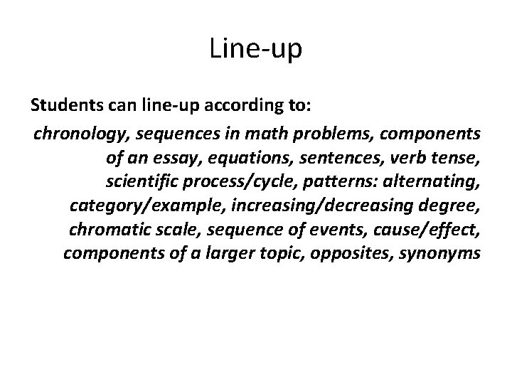 Line-up Students can line-up according to: chronology, sequences in math problems, components of an