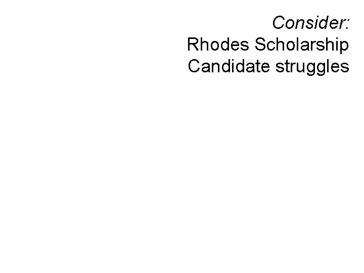 Consider: Rhodes Scholarship Candidate struggles 