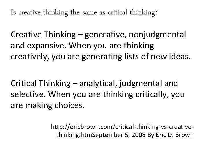 Is creative thinking the same as critical thinking? Creative Thinking – generative, nonjudgmental and