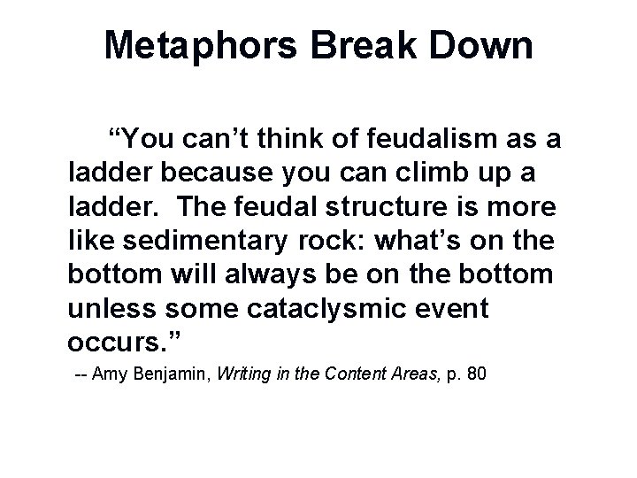 Metaphors Break Down “You can’t think of feudalism as a ladder because you can