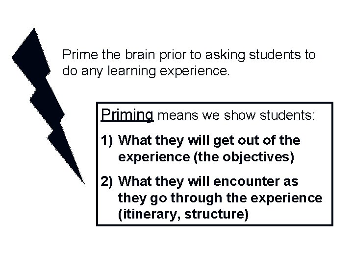 Prime the brain prior to asking students to do any learning experience. Priming means
