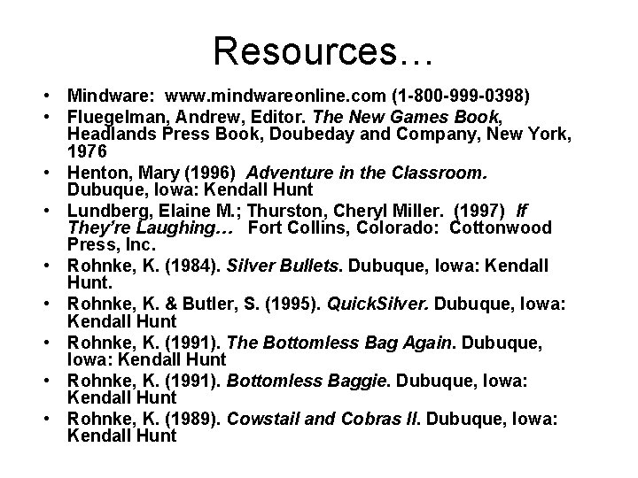 Resources… • Mindware: www. mindwareonline. com (1 -800 -999 -0398) • Fluegelman, Andrew, Editor.