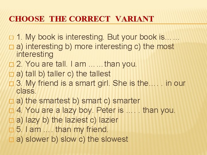 CHOOSE THE CORRECT VARIANT 1. My book is interesting. But your book is…… �