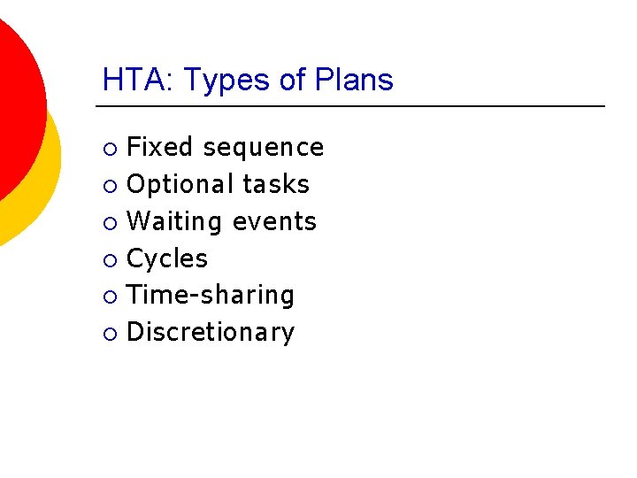 HTA: Types of Plans Fixed sequence ¡ Optional tasks ¡ Waiting events ¡ Cycles