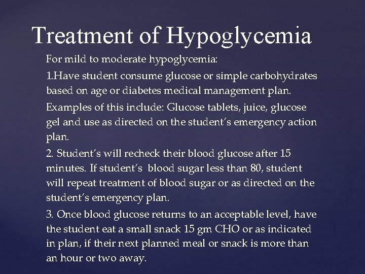 Treatment of Hypoglycemia For mild to moderate hypoglycemia: 1. Have student consume glucose or