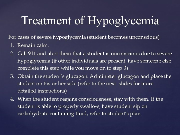 Treatment of Hypoglycemia For cases of severe hypoglycemia (student becomes unconscious): 1. Remain calm.