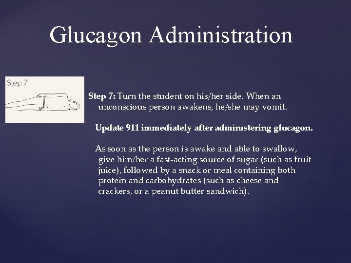 Glucagon Administration Step 7: Turn the student on his/her side. When an unconscious person