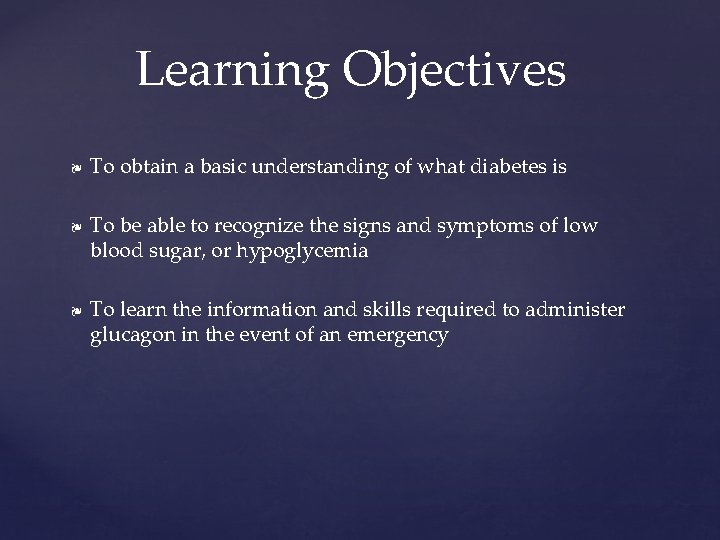 Learning Objectives ❧ ❧ ❧ To obtain a basic understanding of what diabetes is