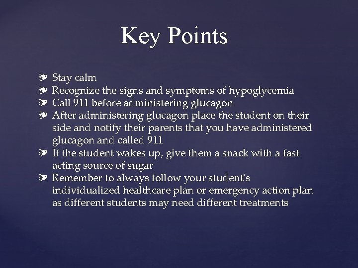 Key Points Stay calm Recognize the signs and symptoms of hypoglycemia Call 911 before