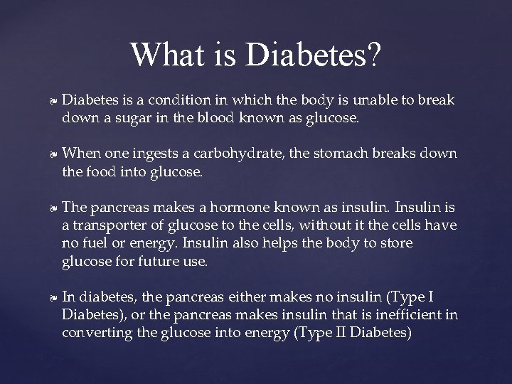 What is Diabetes? ❧ ❧ Diabetes is a condition in which the body is