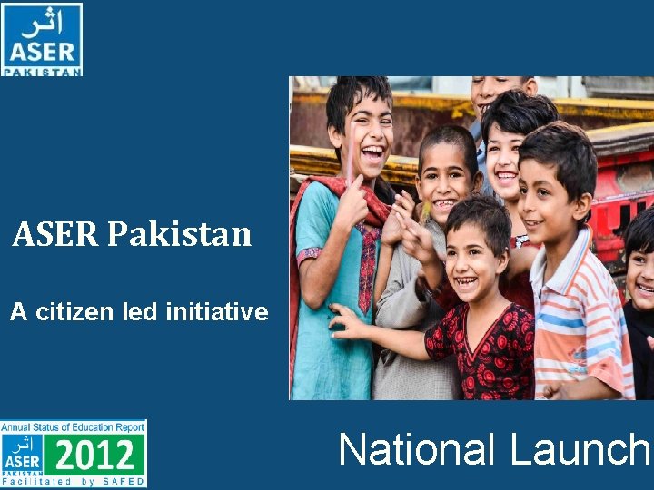 ASER Pakistan A citizen led initiative National Launch 