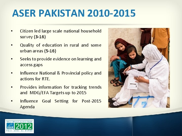 ASER PAKISTAN 2010 -2015 • Citizen led large scale national household survey (3 -16)