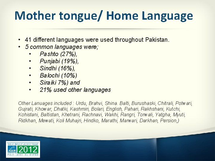 Mother tongue/ Home Language • 41 different languages were used throughout Pakistan. • 5