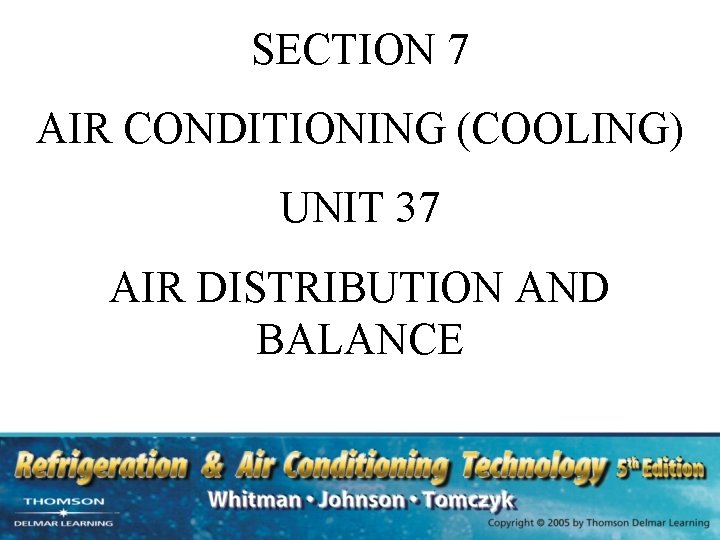 SECTION 7 AIR CONDITIONING (COOLING) UNIT 37 AIR DISTRIBUTION AND BALANCE SECTION 7 AIR CONDITIONING (COOLING) UNIT 37 AIR DISTRIBUTION AND BALANCE