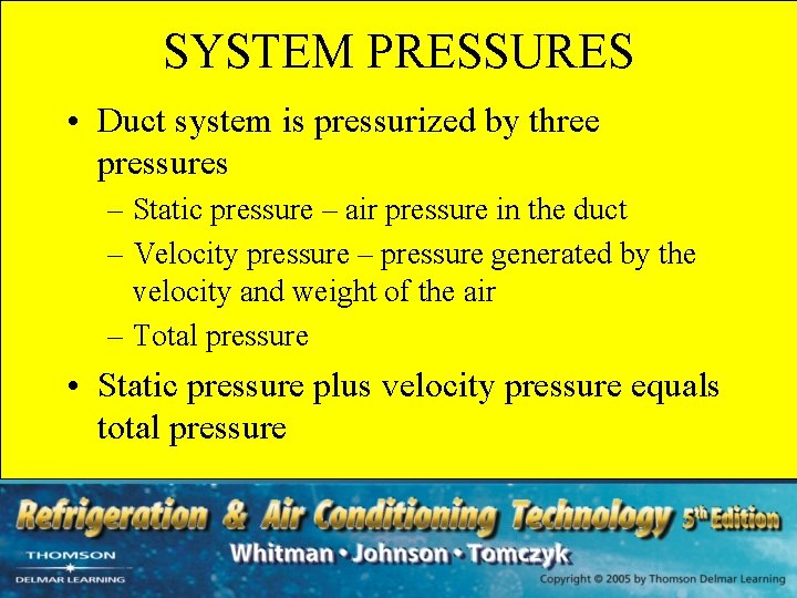 SYSTEM PRESSURES • Duct system is pressurized by three pressures – Static pressure –