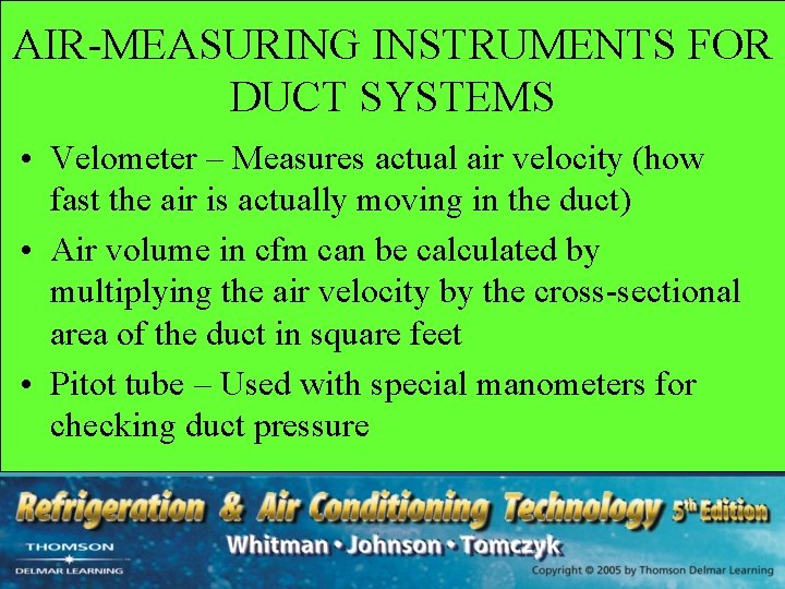 AIR-MEASURING INSTRUMENTS FOR DUCT SYSTEMS • Velometer – Measures actual air velocity (how fast