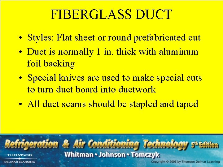 FIBERGLASS DUCT • Styles: Flat sheet or round prefabricated cut • Duct is normally