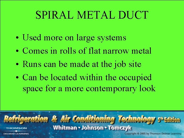 SPIRAL METAL DUCT • • Used more on large systems Comes in rolls of