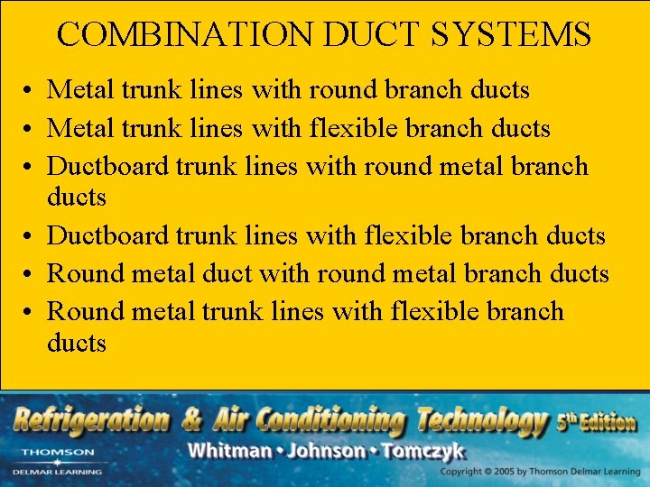 COMBINATION DUCT SYSTEMS • Metal trunk lines with round branch ducts • Metal trunk