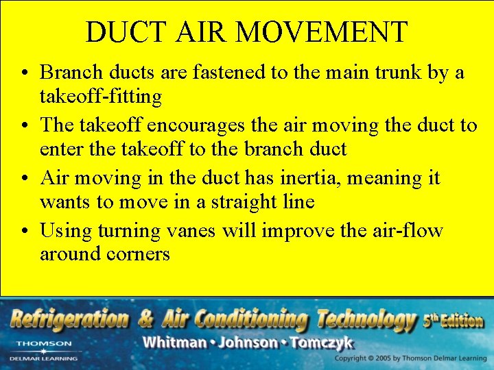 DUCT AIR MOVEMENT • Branch ducts are fastened to the main trunk by a