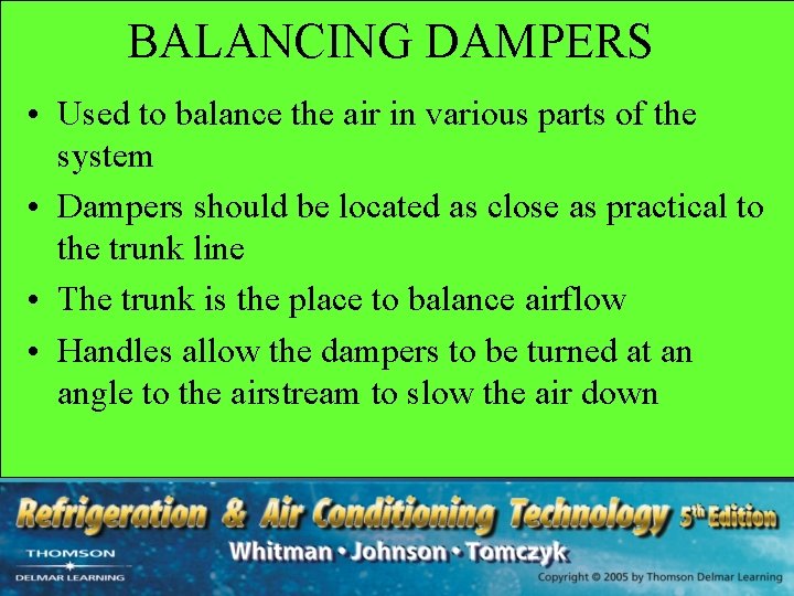 BALANCING DAMPERS • Used to balance the air in various parts of the system