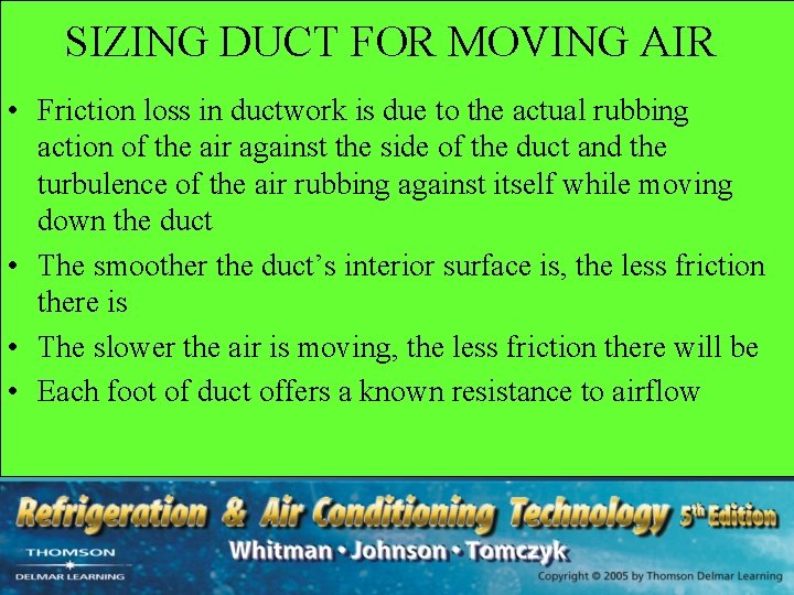 SIZING DUCT FOR MOVING AIR • Friction loss in ductwork is due to the