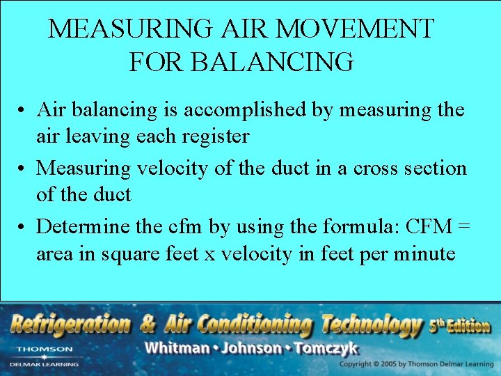 MEASURING AIR MOVEMENT FOR BALANCING • Air balancing is accomplished by measuring the air