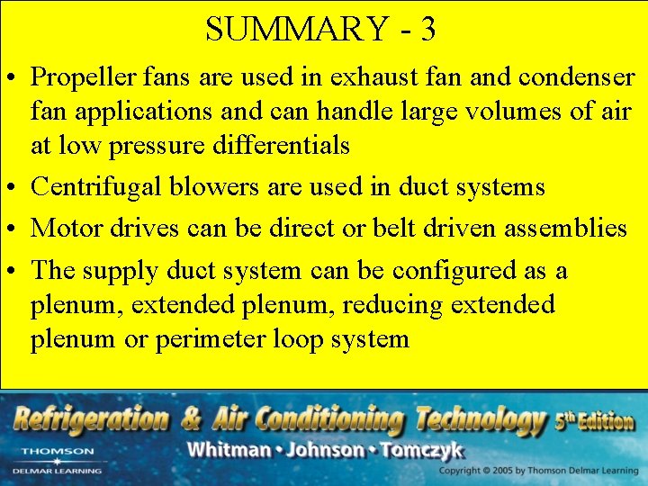 SUMMARY - 3 • Propeller fans are used in exhaust fan and condenser fan