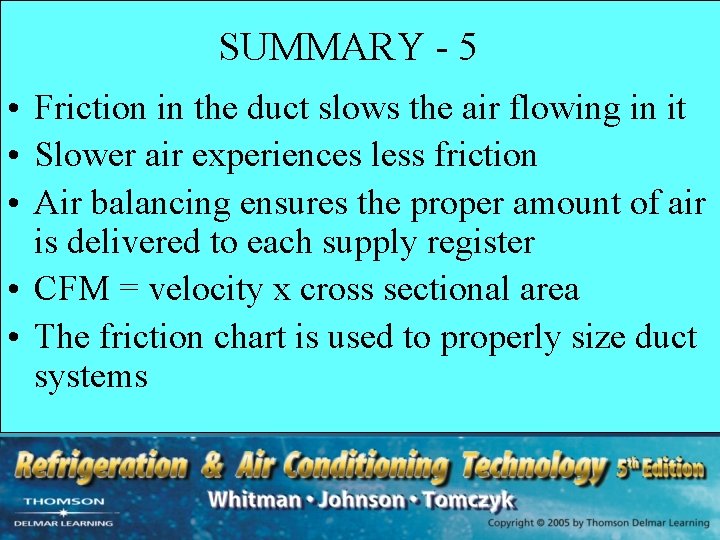 SUMMARY - 5 • Friction in the duct slows the air flowing in it