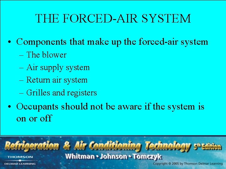 THE FORCED-AIR SYSTEM • Components that make up the forced-air system – The blower