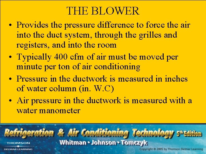 THE BLOWER • Provides the pressure difference to force the air into the duct