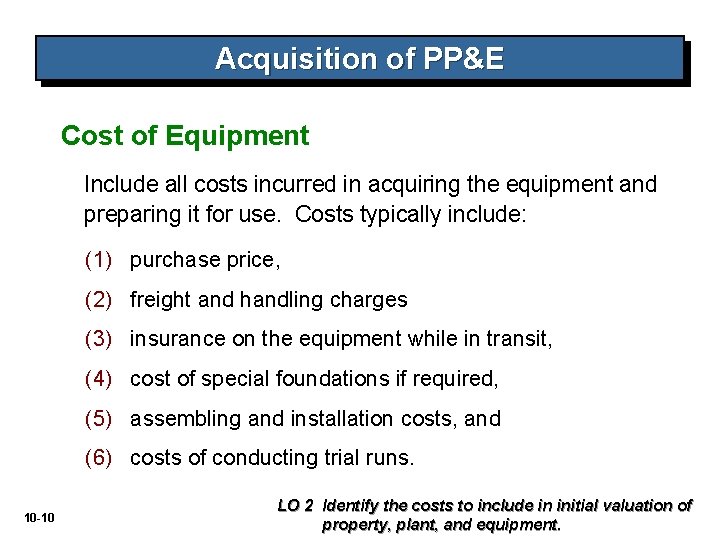 Acquisition of PP&E Cost of Equipment Include all costs incurred in acquiring the equipment