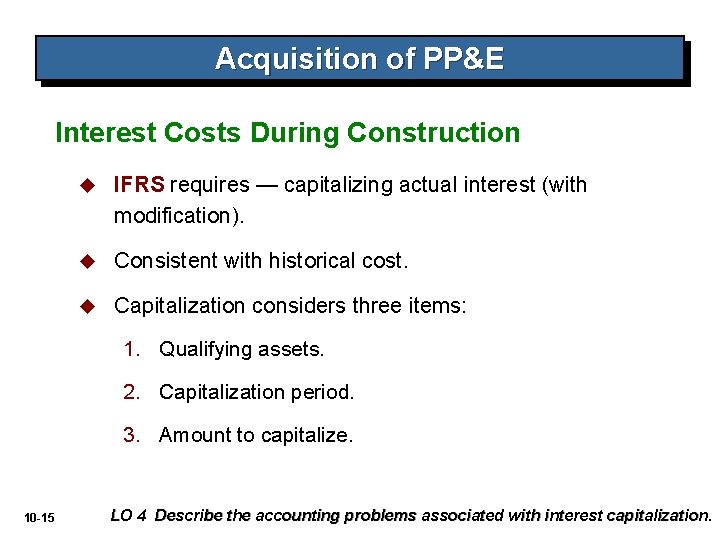 Acquisition of PP&E Interest Costs During Construction u IFRS requires — capitalizing actual interest