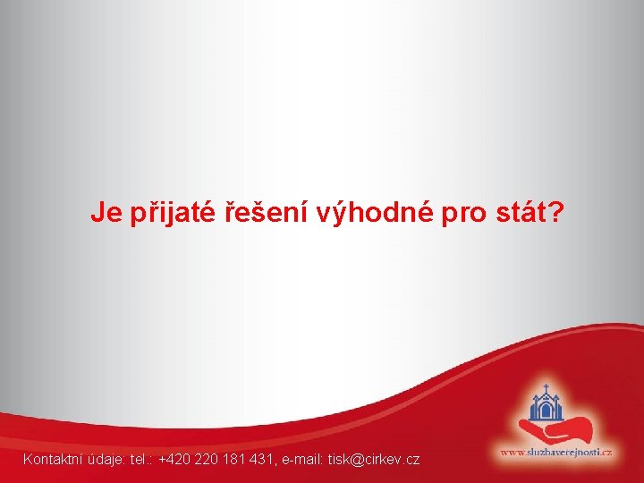 Je přijaté řešení výhodné pro stát? Kontaktní údaje: tel. : +420 220 181 431,