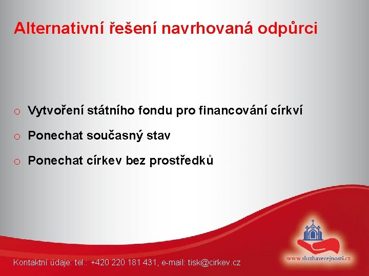 Alternativní řešení navrhovaná odpůrci o Vytvoření státního fondu pro financování církví o Ponechat současný