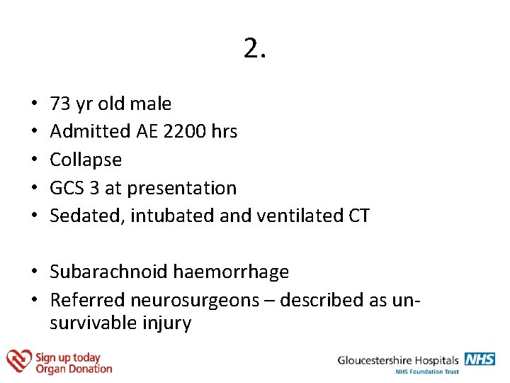 2. • • • 73 yr old male Admitted AE 2200 hrs Collapse GCS